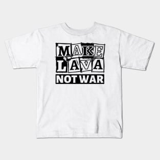 Make Lava Not War, Valentines Day Kids T-Shirt